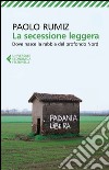 La secessione leggera. Dove nasce la rabbia del profondo Nord libro