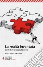 La realtà inventata. Contributi al costruttivismo libro