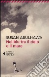 Nel blu tra il cielo e il mare libro di Abulhawa Susan