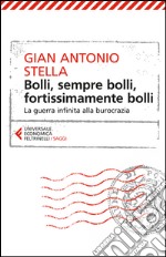 Bolli, sempre bolli, fortissimamente bolli. La guerra infinita alla burocrazia libro