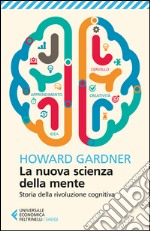 La nuova scienza della mente. Storia della rivoluzione cognitiva libro