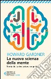 La nuova scienza della mente. Storia della rivoluzione cognitiva libro