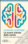 La nuova scienza della mente. Storia della rivoluzione cognitiva libro di Gardner Howard