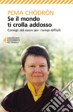 Se il mondo ti crolla addosso. Consigli dal cuore per i tempi difficili libro