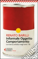 Informale, oggetto, comportamento. Vol. 2: La ricerca artistica negli anni '70 libro