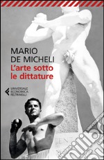 L'arte sotto le dittature libro