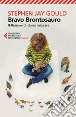 Bravo brontosauro. Riflessioni di storia naturale libro