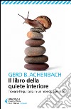 Il libro della quiete interiore. Trovare l'equilibrio in un mondo frenetico libro di Achenbach Gerd B.