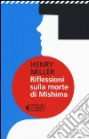 Riflessioni sulla morte di Mishima libro di Miller Henry