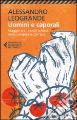 Uomini e caporali. Viaggio tra i nuovi schiavi nelle campagne del Sud libro