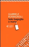 Solo bagaglio a mano libro di Romagnoli Gabriele