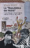 La «Repubblica dei matti». Franco Basaglia e la psichiatria radicale in Italia, 1961-1978 libro di Foot John