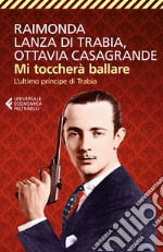 Mi toccherà ballare. L'ultimo principe di Trabia libro