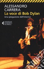 La voce di Bob Dylan. Una spiegazione dell'America. Ediz. ampliata libro