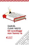 Gli scarafaggi non hanno re libro di Weiss Daniel E.