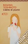 L'abito di piume libro di Yoshimoto Banana