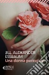 Una donna pericolosa libro di Essbaum Jill Alexander