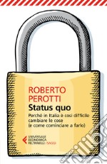 Status quo. Perché in Italia è così difficile cambiare le cose (e come cominciare a farlo) libro