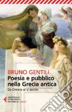 Poesia e pubblico nella Grecia antica da Omero al V secolo libro