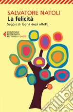 La felicità. Saggio di teoria degli affetti libro