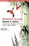 Essere o vivere. Il pensiero occidentale e il pensiero cinese in venti contrasti libro