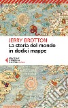 La storia del mondo in dodici mappe libro