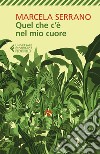 Quel che c'è nel mio cuore libro di Serrano Marcela