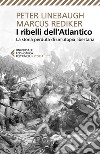 I ribelli dell'Atlantico. La storia perduta di un'utopia libertaria libro