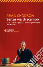 Senza via di scampo. La via della saggezza e della gentilezza amorevole libro