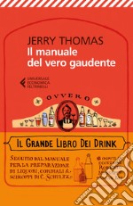 Il manuale del vero gaudente, ovvero il grande libro dei drink libro