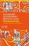 Metagenealogia. La famiglia, un tesoro e un tranello libro di Jodorowsky Alejandro Costa Marianne