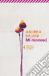 Mi riconosci libro di Bajani Andrea