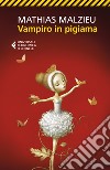 Vampiro in pigiama libro di Malzieu Mathias