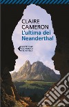 L'ultima dei Neanderthal libro di Cameron Claire