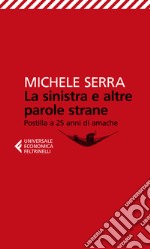 La sinistra e altre parole strane. Postilla a 25 anni di amache libro