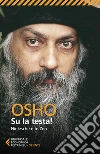 Su la testa! Nietsche e lo Zen libro di Osho Videha A. (cur.)