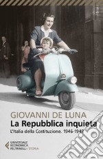 La Repubblica inquieta. L'Italia della Costituzione. 1946-1948 libro