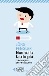 Non ce la faccio più. Guida rapida per non esaurirsi libro di Fengler Jörg