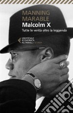 Malcolm X. Tutte le verità oltre la leggenda. La biografia «definitiva» del grande leader nero