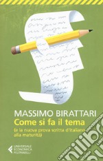 Come si fa il tema. (E la nuova prova scritta d'italiano alla maturità) libro