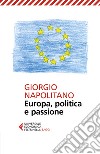 Europa, politica e passione libro di Napolitano Giorgio