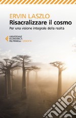 Risacralizzare il cosmo. Per una visione integrale della realtà libro