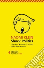 Shock politics. L'incubo Trump e il futuro della democrazia libro