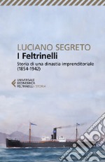 I Feltrinelli. Storia di una dinastia imprenditoriale (1854-1942)