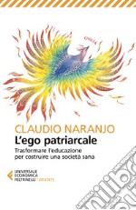 L'ego patriarcale. Trasformare l'educazione per rinascere dalla crisi costruendo una società sana libro