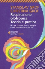 Respirazione olotropica. Teoria e pratica. Nuove prospettive in terapia e nell'esplorazione del sé libro