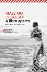 A libro aperto. Una vita è i suoi libri libro