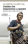 L'estate che imparammo a sparare. Storia partigiana della Costituzione libro di Filippetta Giuseppe