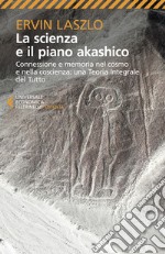 La scienza e il piano akashico. Connessione e memoria nel cosmo e nella coscienza. Una teoria integrale del tutto libro