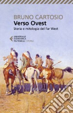 Verso Ovest. Storia e mitologia del Far West libro